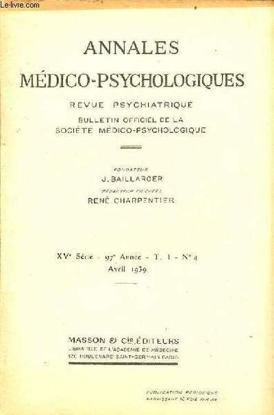Annales médico-psychologiques revue psychiatrique n°4 T.1 XVe série 97e année …
