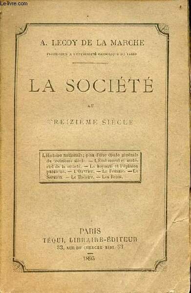 La société au treizième siècle - l'histoire nationale plan d'une étude générale du treizième siècle - l'état moral et matériel de la société - la royauté et l'opinion publique - l'ouvrier - la femme - le sermon - le théâtre - les bains.