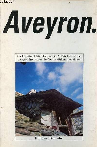 Aveyron - cadre naturel, histoire, art, littérature, langue, économie, traditions …