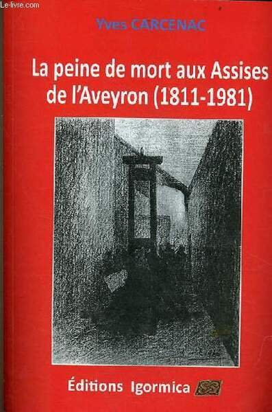 La peine de mort aux Assises de l'Aveyron (1811-1981) - …