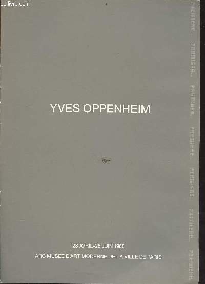 Plaquette : Yves Oppenheim 28 avril - 26 juin 1988 …