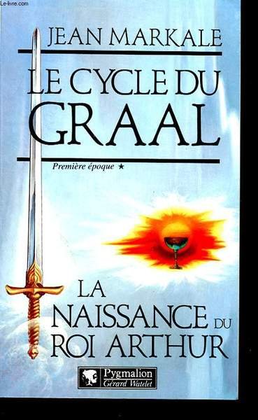 LE CYCLE DU GRAAL Premiere �poque : La naissance du …