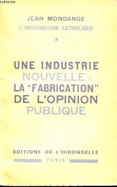 L INFORMATION CATHOLIQUE 1 : UNE INDUSTRIE NOUVELLE - LA FABRICATION DE L OPINION PUBLIQUE.