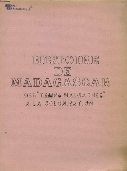 HISTOIRE DE MADAGASCAR DES TEMPS MALGACHES A LA COLONISATION