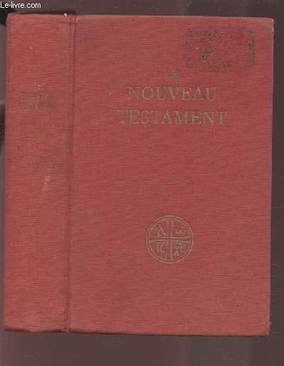 LE NOUVEAU TESTAMENT - TRADUIT EN FRANCAIS SOUS LA DIRECTION DE L'ECOLE BIBLIQUE DE JERUSALEM.