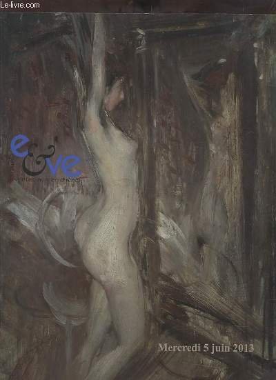 EVE - CATALOGUE DE VENTES AUX ENCHERES - MERCREDI 5 JUIN 2013 SALLE 10 A 14H - EXPOSITIONS PUBLIQUES A L'HOTEL DES VENTES DROUOT -