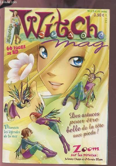 WITCH - N�134 : 66 PAGES DE BD / DES ASTUCES POUR ETRE BELLE DE LA TETE AU PIED / DECOUVRE LES LEGENDES DE LA MER / ZOOM SUR LES PIRATES : JOHNNY DEPP ET ORLANDO BLUM.