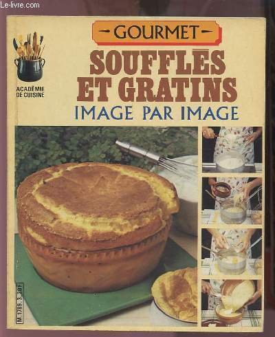 GOURMET - SOUFFLES ET GRATINS - IMAGE PAR IMAGE.