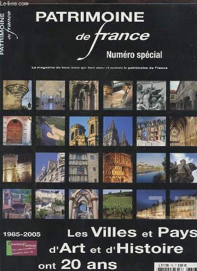 PATRIMOINE DE FRANCE - NUMERO SPECIAL : LES VILLES ET PAYS D'ART ET D'HISTOIRE ONT 20 ANS - LE MAGAZINE DE TOUS CEUX QUI FONT VIVRE ET REVIVRE LE PATRIMOINE DE FRANCE.