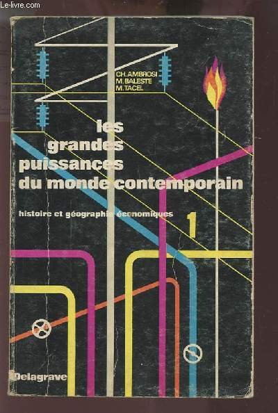 LES GRANDS PUISSANCES DU MONDE CONTEMPORAIN - HISTOIRE ET GEOGRAPHIE ECONOMIQUES - TOME 1.