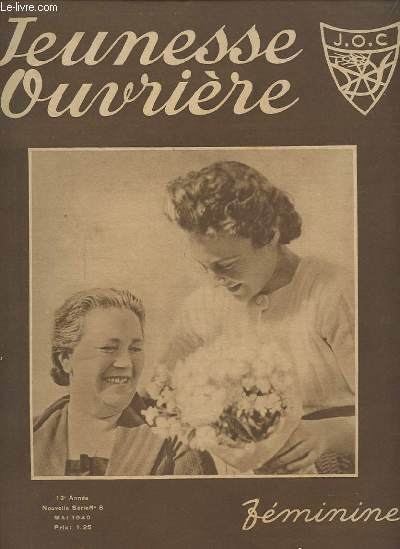 JEUNESSE OUVRIERE- N�5 MAI 1940 : FETONS ET AIMONS NOS MAMANS / PREMIER MAI / NOTRE PELERINAGE - LE MESSAGE DU CARDINAL / UNE DE NOS SOEURS JOCISTE NOUS ECRIT / MAMAN M'A DONNE TOUT ! / LES DERNIERES COLLECTIONS / AUX EMPLOYEES.