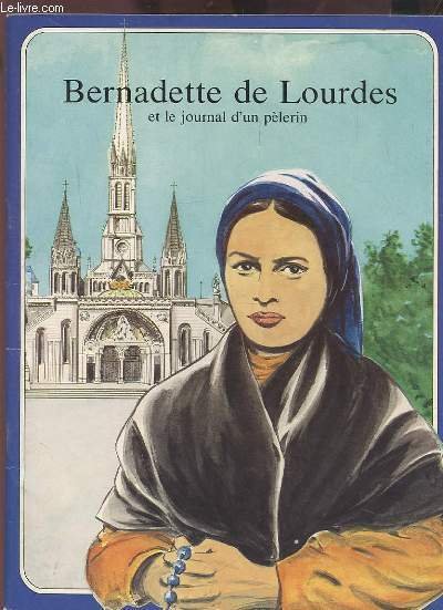 BERNADETTE DE LOURDES ET LE JOURNAL D'UN PELERIN.