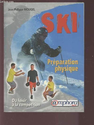 SKI - PREPARATION PHYSIQUE - DU LOISIR A LA COMPETITION …