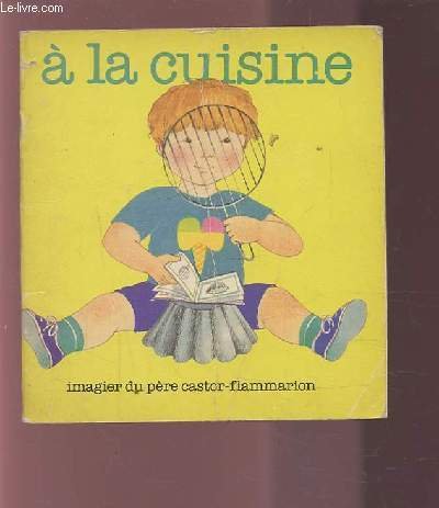 A LA CUISINE - IMAGIER DU PERE CASTOR-FLAMMARION.
