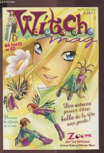 WITCH - N� 134 / AOUT 2006 : DES ASTUCES POUR ETRE BELLE DE LA TETE AUX PIEDS ! / DECOUVRE LES LEGENDES DE LA MER / ZOOP SUR LES PIRATES JOHNNY DEPP ET ORLANDO BLUM / 66 PAGES DE BD.