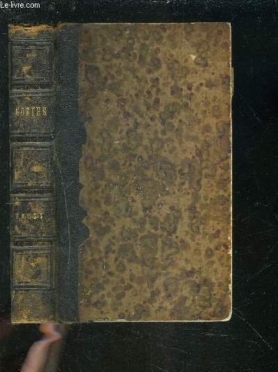 LE FAUST DE GOETHE - TRADUCTION COMPLETE PRECEDEE D'UN ESSAI SUR GOETHE.