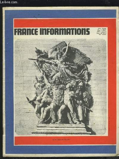 FRANCE INFORMATIONS 45 : LE 14 JUILLET, EVENEMENT HISTORIQUE ET SYMBOLE + LA PRISE DE LA BASTILLE + DE LA BASTILLE A LA COLONNE DE LA LIBERTE + LE 14 JUILLET, FETE MILITAIRE + UNE GRANDE FETE POPULAIRE ET PATRIOTIQUE + EPHEMERIDES.