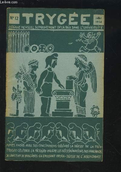 TRYGEE - ORGANE MENSUEL DU MOUVEMENT DE LA PAIX DANS L'UNIVERSITE - N�12 / JUILLET 1954 : Puissance de l'opinion publique + Appel aux Fran�ais + Recommandation culturelle + Le questionnaire des 49 universitaires.etc.
