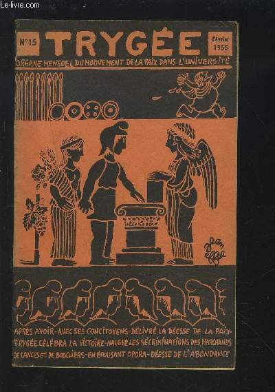TRYGEE - ORGANE MENSUEL DU MOUVEMENT DE LA PAIX DANS L'UNIVERSITE - N�15 / FEVRIER 1955 : Notre fiert� + Adresse au peuple allemand + Appel aux Enseignants de France + Lettre � un S�nateur + T�moignage + Libres opinions, par R.-L. Wagner.