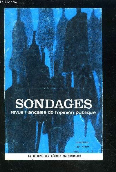 SONDAGES - REVUE N�1 / 1967 / 29� ANNEE : Les �lections legislatives des 5 et 12 mars 1967 + la r�forme des r�gimes matrimoniaux + les faits / les opinions + attitudes et motivations.