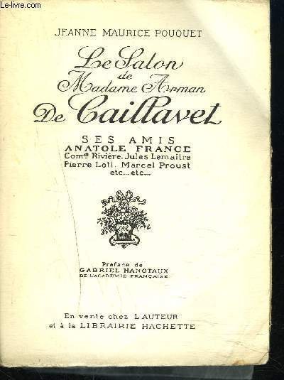 LE SALON DE MADAME ARMAN DE CAILLAVET - Ses amis Anatole France Comdt Rivi�re, Jules Lema�tre, Pierre Loti, Marcel Proust,.