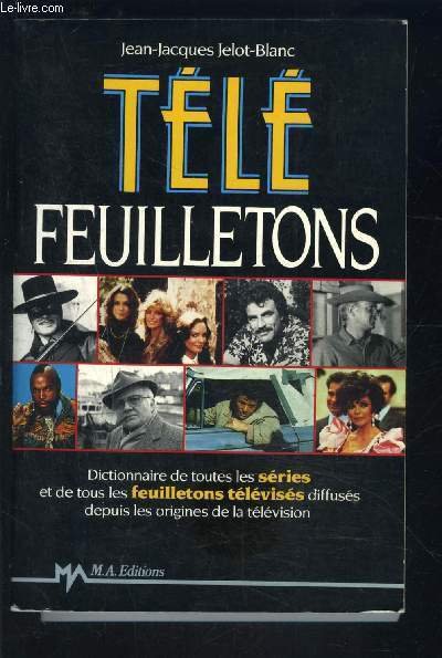 TELE- FEUILLETONS- DICTIONNAIRE DE TOUTES LES SERIES ET DE TOUS …