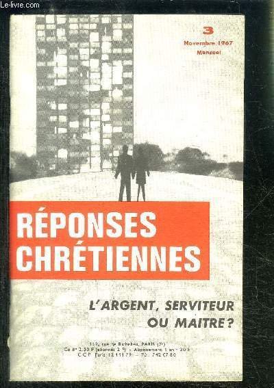 REPONSES CHRETIENNES- L ARGENT, SERVITEUR OU MAITRE?- N�3- NOV 1967- L'�conomie au service de l'homme- Dieu ou l'argent?- Destination universelle des biens et propri�t� priv�e- Riches et pauvres- Exigences �vang�liques et �conomie moderne- Le billet.