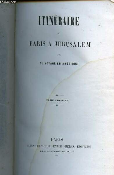 ITINERAIRE DE PARIS A JERUSALEM SUIVI DU VOYAGEEN AMERIQUE EN 2 VOLUMES (TOMES I + II) - SEULE EDITION COMPLETE DES OEUVRES DE CHATEAUBRIAND.
