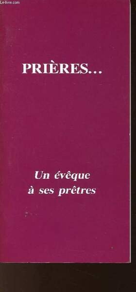 PRIERES - UN EVEQUE A SES PRETRES - AUX PRETRES …