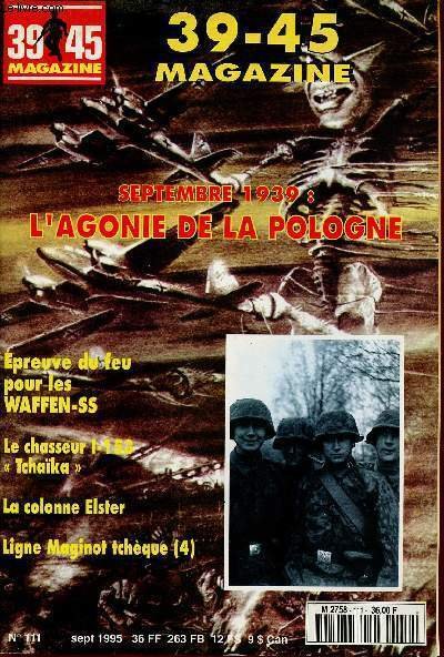 39-45 MAGAZINE N�111 - SEPT 95 : Epreuve du feu pour les WAFFEN-SS / Le chasseur I-153 : "Tcha�ka" / La colonne Elster / Ligne Maginot tch�que (4)