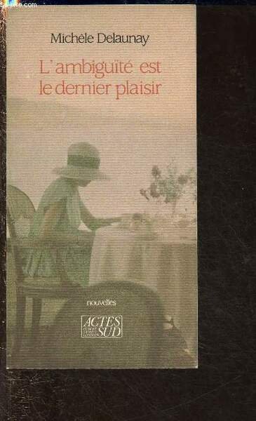 L'AMBIGUITE EST LE DERNIER PLAISIR (NOUVELLES)