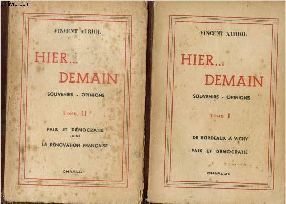HIER . DEMAIN : SOUVENIRS - OPINIONS - TOME I : DE BORDEAUX A VICHY, PAIX ET DEMOCRATIE + TOME II : PAIX ET DEMOCRATIE (SUITE), LA RENOVATION FRANCAISE - 2 VOLUMES