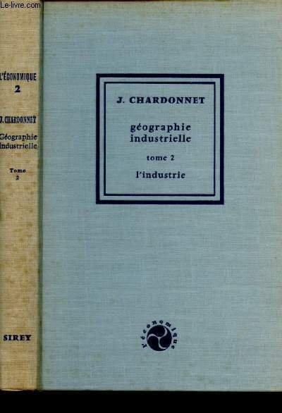 GEOGRAPHIE INDUSTRIELLE - TOME 2 : L'INDUSTRIE