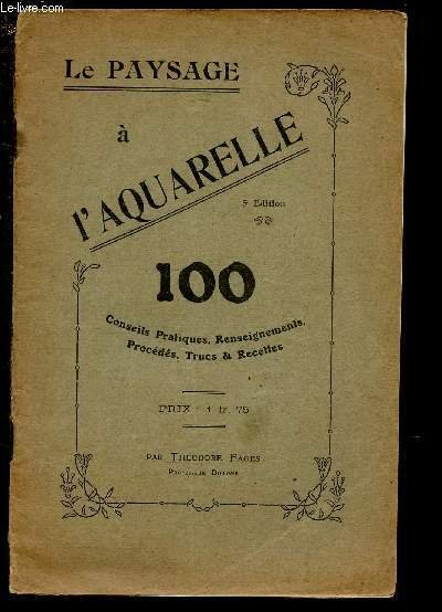 LE PAYSAGE A L'AQUARELLE : 100 CONSEILS PRATIQUES,RENSEIGNEMENTS. PROCEDES, TRUCS …