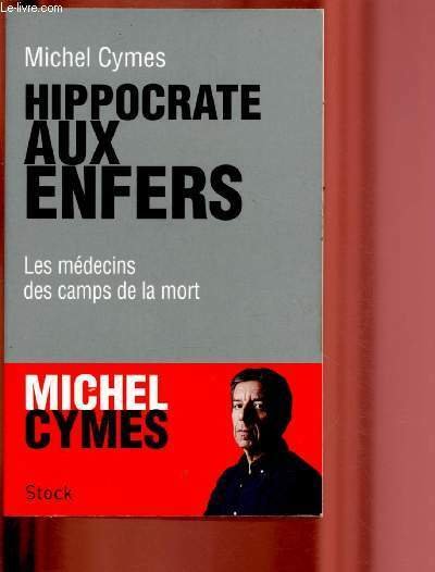 HIPPOCRATE AUX ENFERS : LES MEDECINS DES CAMPS DE LA …