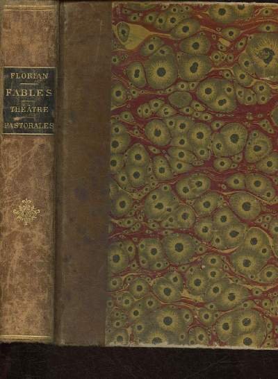 OEUVRES DE FLORIAN : LES FABLES : LE THEATRE - LES PASTORALES - CONTES ET POESIES : L'aigle et le hibou - le chat et les rats- l'�l�phant blanc - le bon m�nage - la bonne m�re - les jumeaux de Bergame - Essai sur la pastorale - estelle - Voltaire .