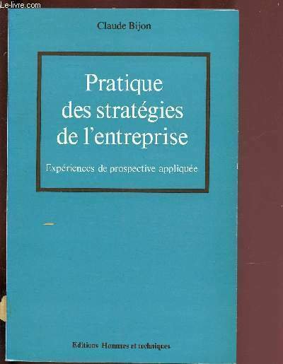 PRATIQUE DES STRATEGIES DE L'eNTREPRISE - EXPERIENCES DE PROSPECTIVE APPLIQUEE