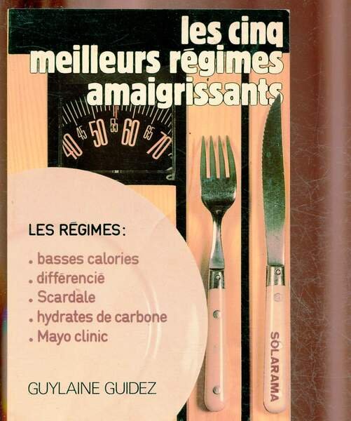 LES CINQ MEILLEURS REGIMES AMAIGRISSANTS : BASSES CALORIES, SCARDALE, SANS …