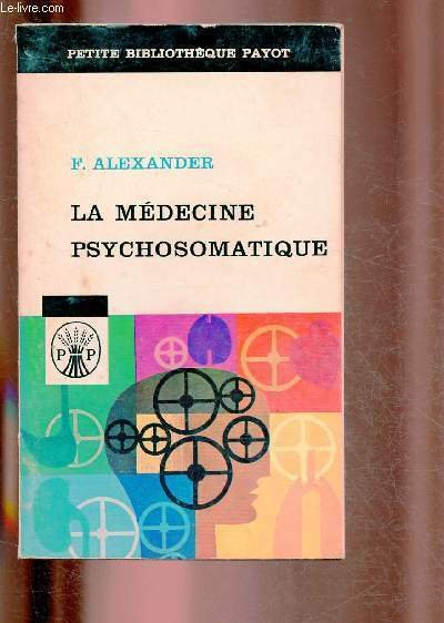 LA MEDECINE PSYCHOSOMATIQUE - SES PRINCIPES ET SES APPLICATIONS / …