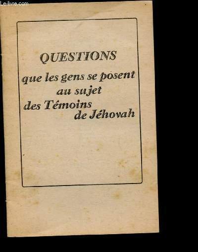 QUESTIONS QUE LES GENS SE POSENT AU SUJET DES TEMOINS …