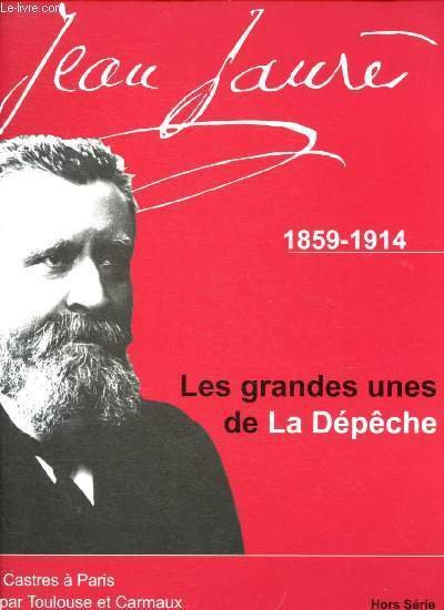 La d�p�che du midi - Jean Jaur�s 1859-1914 : Les …