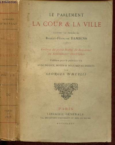 Le parlement la Cour & La ville pendant le proc�s de Robert-Fran�ois Damiens : Lettre du po�te Robb� de Beauveset au dessinateur Desfriches