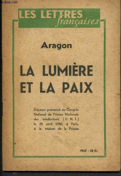 La lumi�re et la paix - Discours prononc� au Congr�s National de l'Union Nationale des Intellectuels (U.N.I.) le 29 Avril 1950� Paris, � al maison de la Pens�e