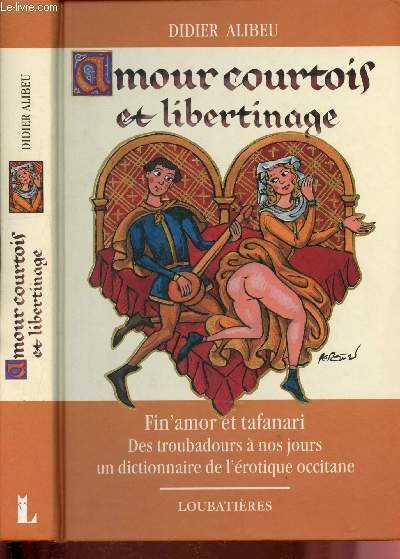 Amour courtois et libertinage : Fin'amor et tafanari, Des troubadours …