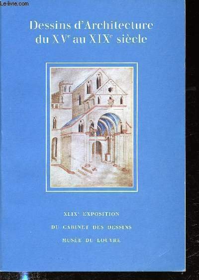 Catalogue - Dessins d'Architecture de XV�me au XIX�me si�cle dans les collections "Mus�e du Louvre"- 20 Mars au 5 Juin 1972 -