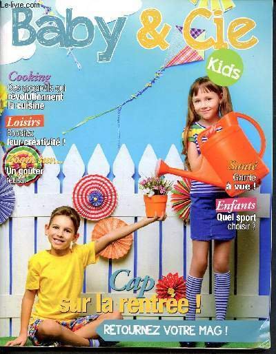 Baby and Cie - Kids - N°12 Aout septembre 2017 - cooking: ces appareils qui révolutionnent la cuisine - loisir : boostez leur créativité - un goûter réussi - santé : garde à vue! - quel sport choisir pour mon enfant - cap sur la rentrée! Alimentation