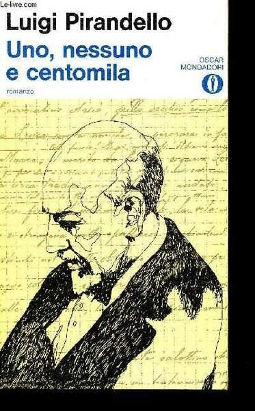 Uno, nessuno e centomila - romanzo N°99 - cronologia della vita di pirandello e dei suoi tempi un'introduzione all'opera e una bibliografia a cura di corrado simioni