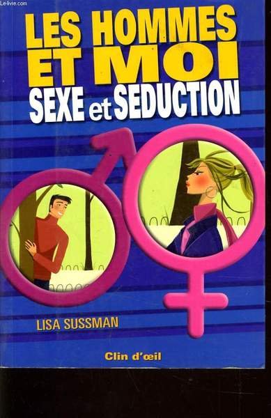 LES HOMMES ET MOI SEXE ET SEDUCTION