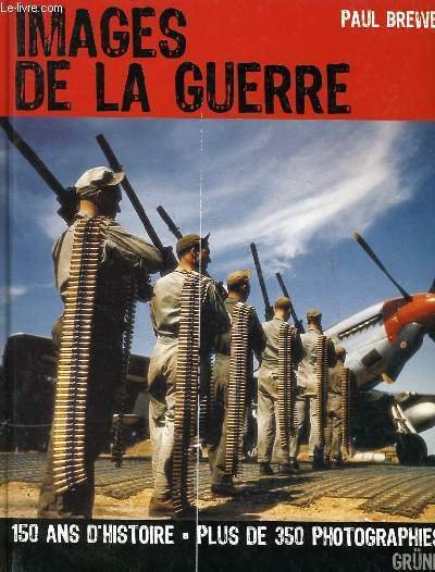 IMAGES DE LA GUERRE 150 ans d'histoire - plus de …