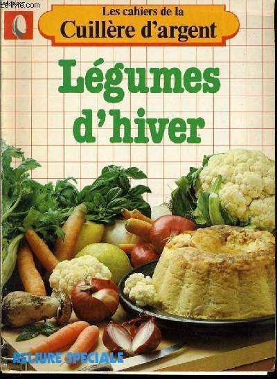 LES CAHIERS DE LA CUILLIERE D'ARGENT : L�gumes d'hiver.